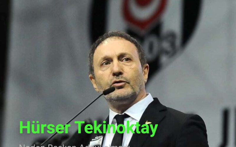 Hürser Tekinoktay Neden Beşiktaş Başkan Adayı Olmadı